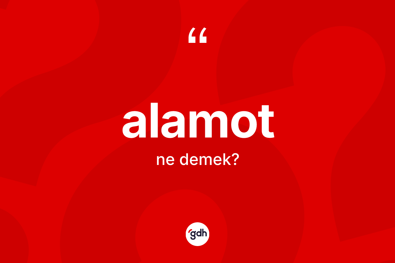 Alamot kelimesinin sözlükteki tanımı nedir? Alamotun sözlükteki anlamı nedir?