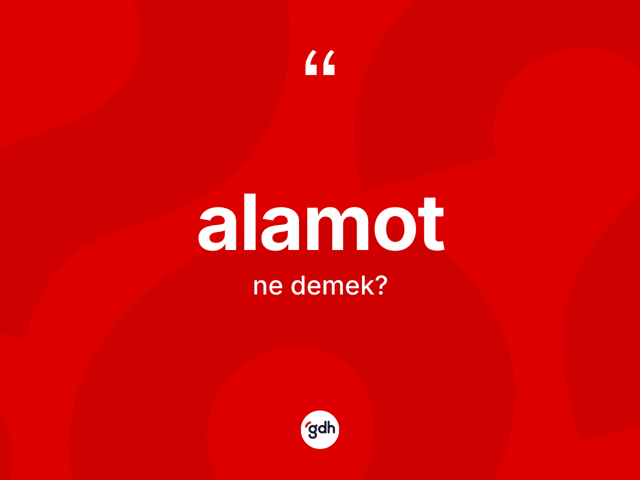 Alamot kelimesinin sözlükteki tanımı nedir? Alamotun sözlükteki anlamı nedir?