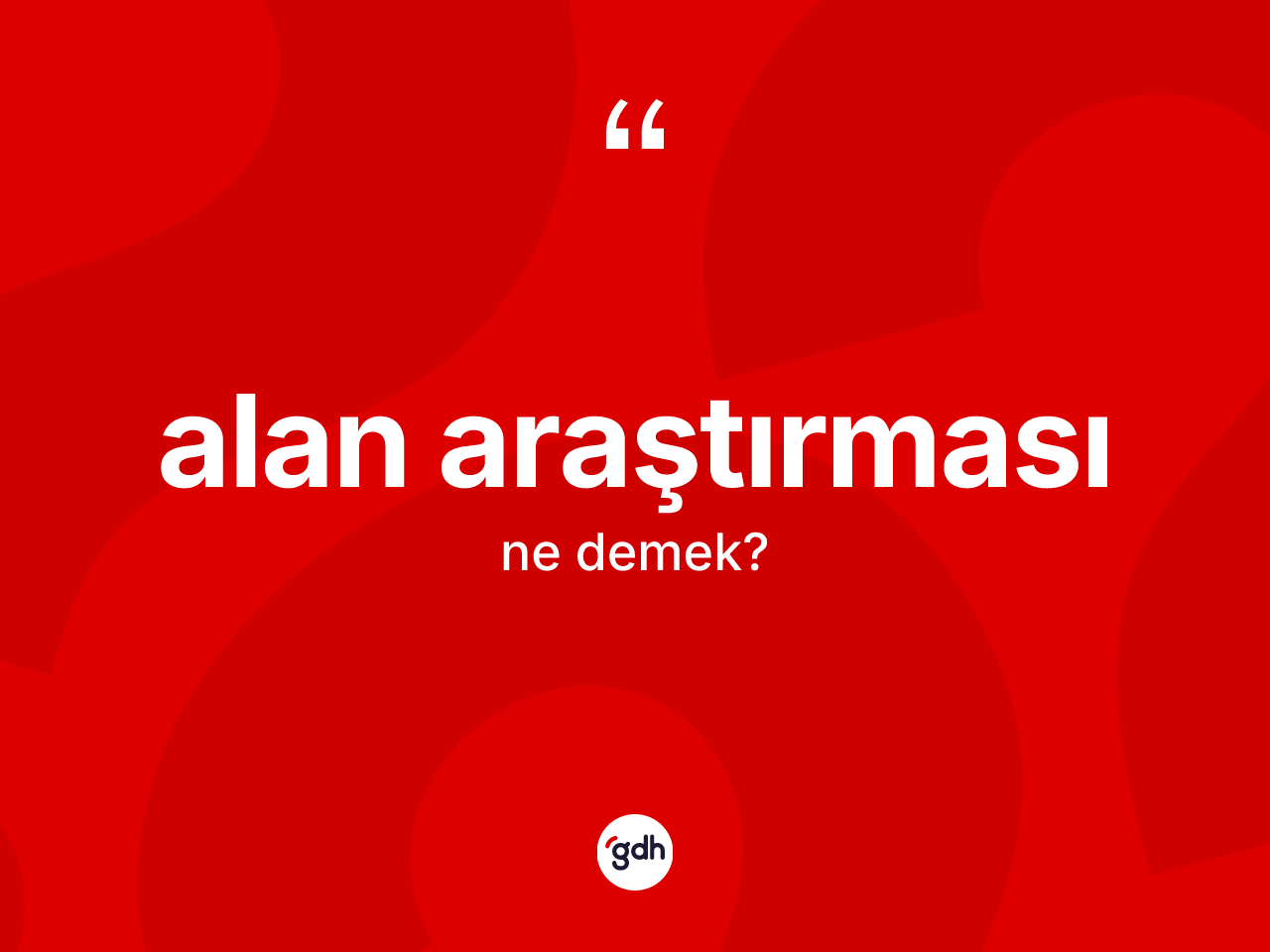 Alan araştırması nedir? Alan araştırmasının kısaca tanımı nedir?
