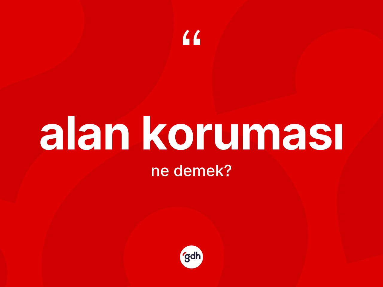 Alan koruması kelimesinin anlamı nedir? Alan korumasının TDK'ya göre anlamı nedir?