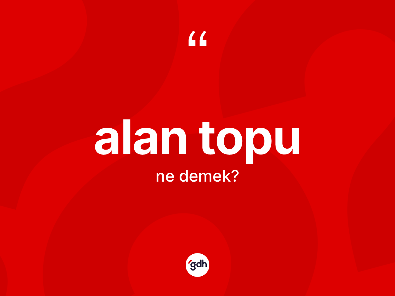 Alan topu kelimesinin anlamı nedir? Alan topunun TDK'ya göre anlamı nedir?