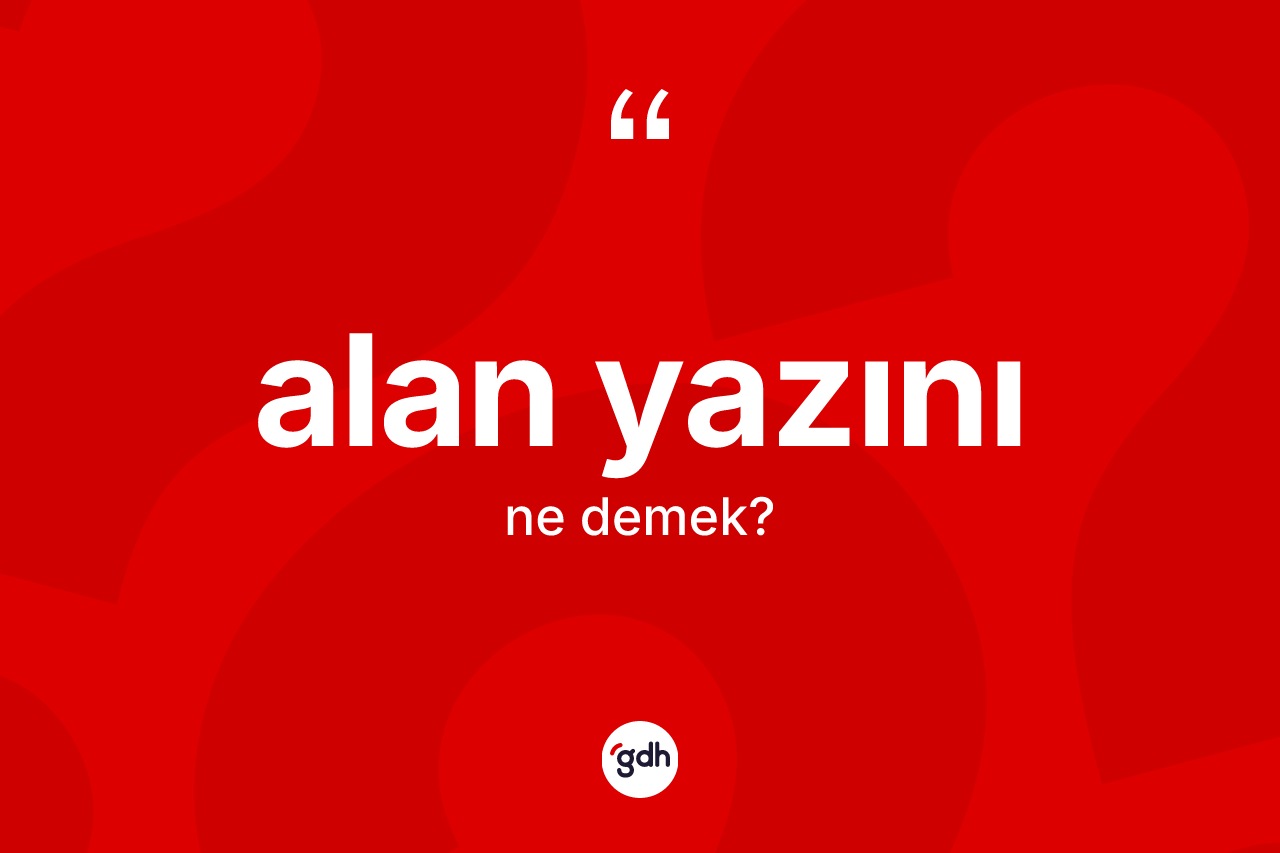 Alan yazını kelimesinin anlamı nedir?
