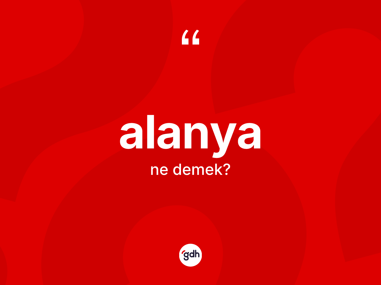 Alanya kelimesi ne demek? Alanya'nın TDK'ya göre anlamı nedir?