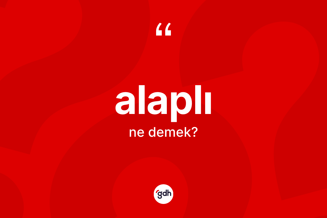 Alaplı kelimesinin tanımı nedir? Alaplı kelimesinin özellikleri nelerdir?