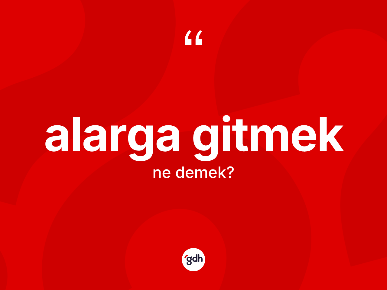 Alarga gitmek ifadesinin tanımı nedir? Alarga gitmek ifadesi nerede kullanılır?