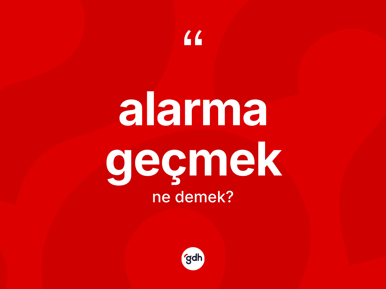 Alarma geçmek ne demek? Alarma geçmek ifadesi nerede kullanılır?