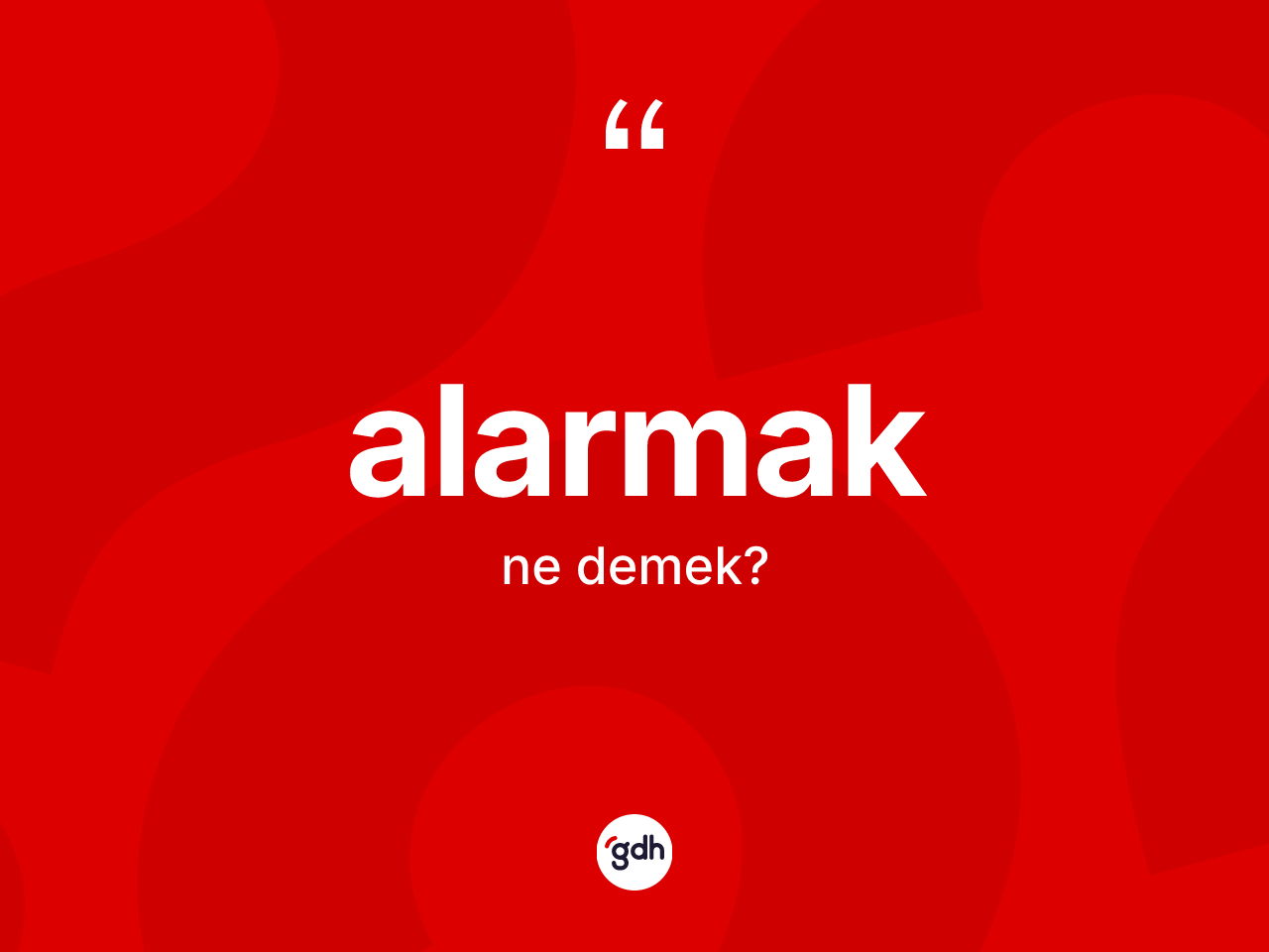 Alarmak kelimesinin sözlükteki tanımı nedir? Alarmağın TDK'ya göre anlamı nedir?