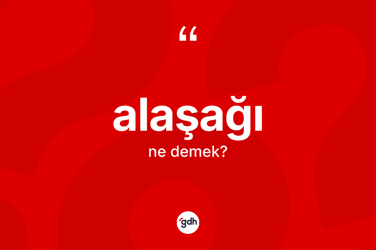 Alaşağı kelimesinin tanımı nedir? Alaşağının TDK'ya göre anlamı nedir?