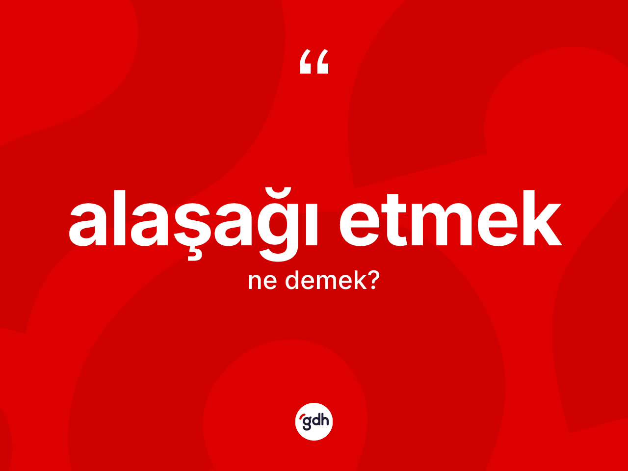 Alaşağı etmek nedir? Alaşağı etmek sözünün TDK tanımı nedir?