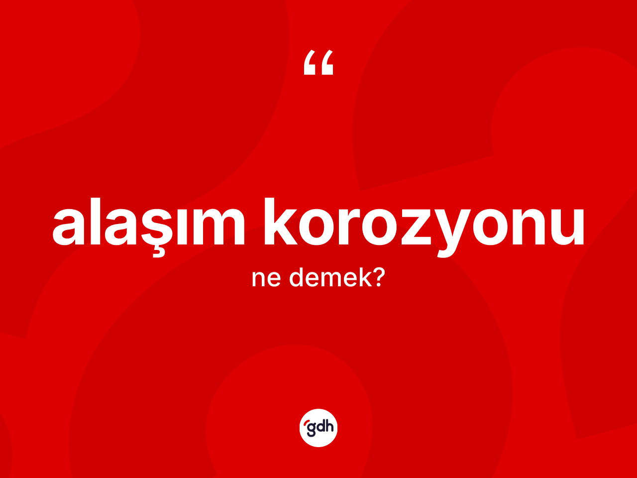 Alaşım korozyonu ne anlama gelir? Alaşım korozyonunun TDK'ya göre anlamı nedir?