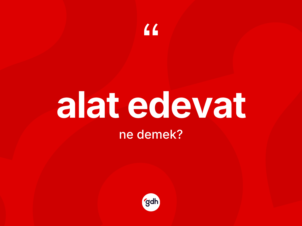 Alat edevat kelimesinin tanımı nedir? Alat edevatın kısaca tanımı nedir?