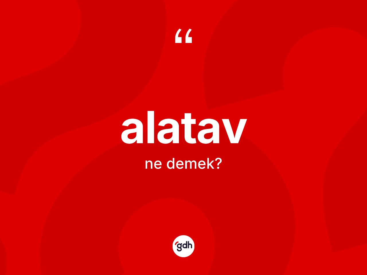 Alatav ne anlama gelir? Alatav kelimesinin TDK anlamı nedir?