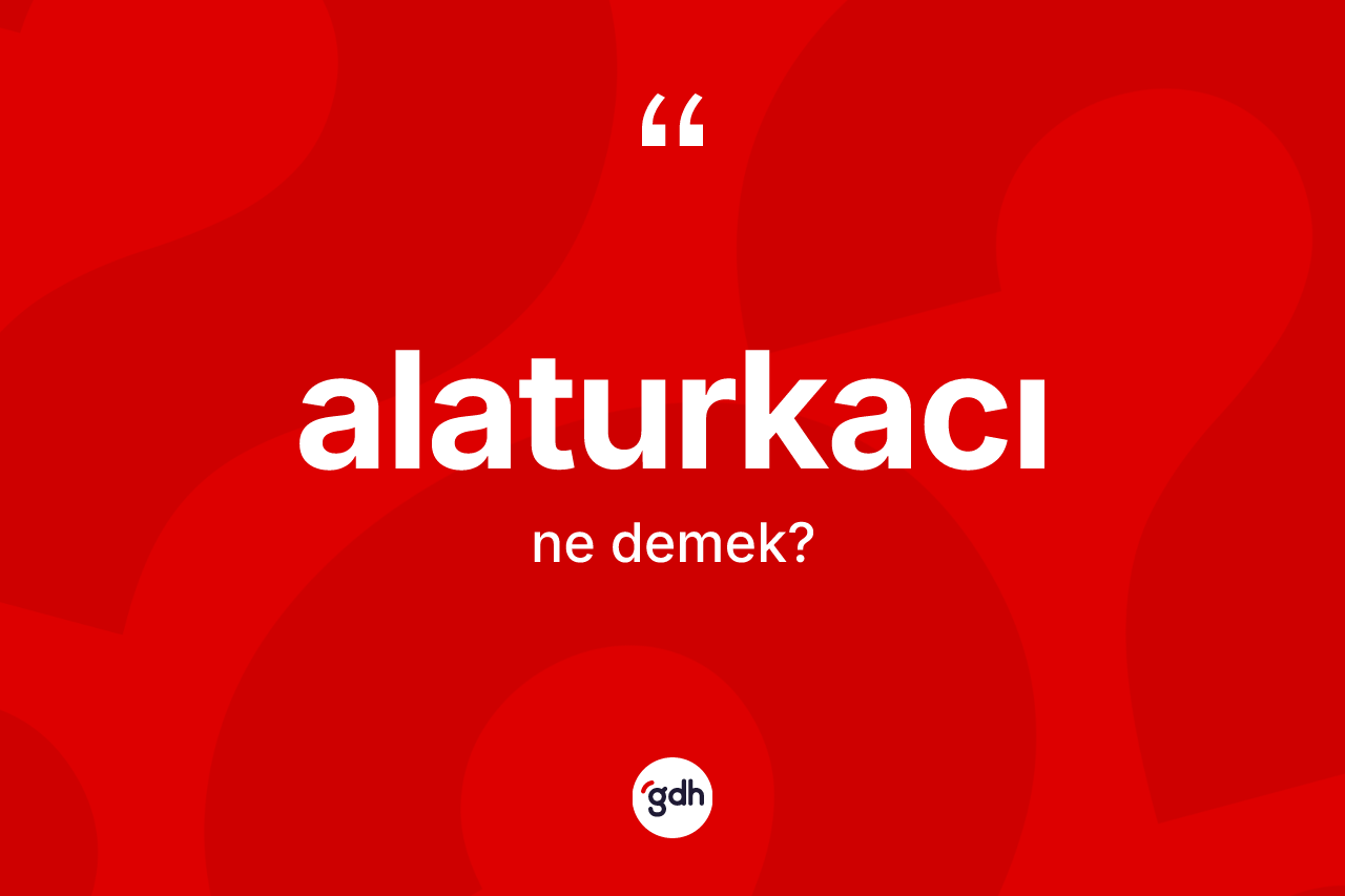 Alaturkacı ne demek? Alaturkacının kısaca tanımı nedir?