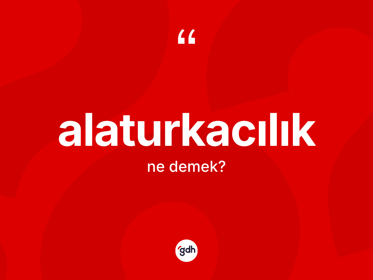Alaturkacılık kelimesinin sözlükteki tanımı nedir? Alaturkacılığın sözlükteki anlamı nedir?