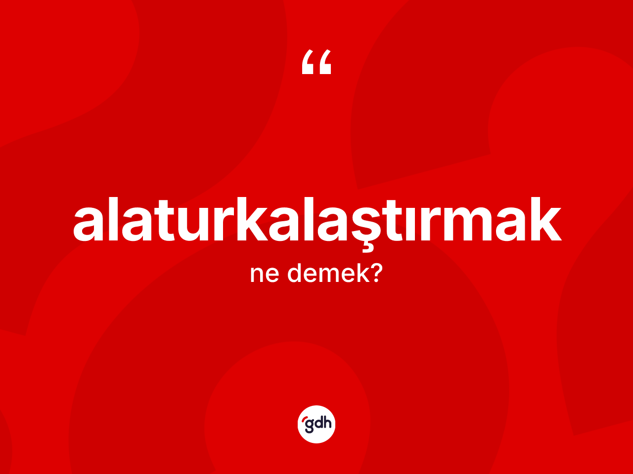Alaturkalaştırmak nedir? Alaturkalaştırmağın halk arasındaki kullanımı nasıldır?