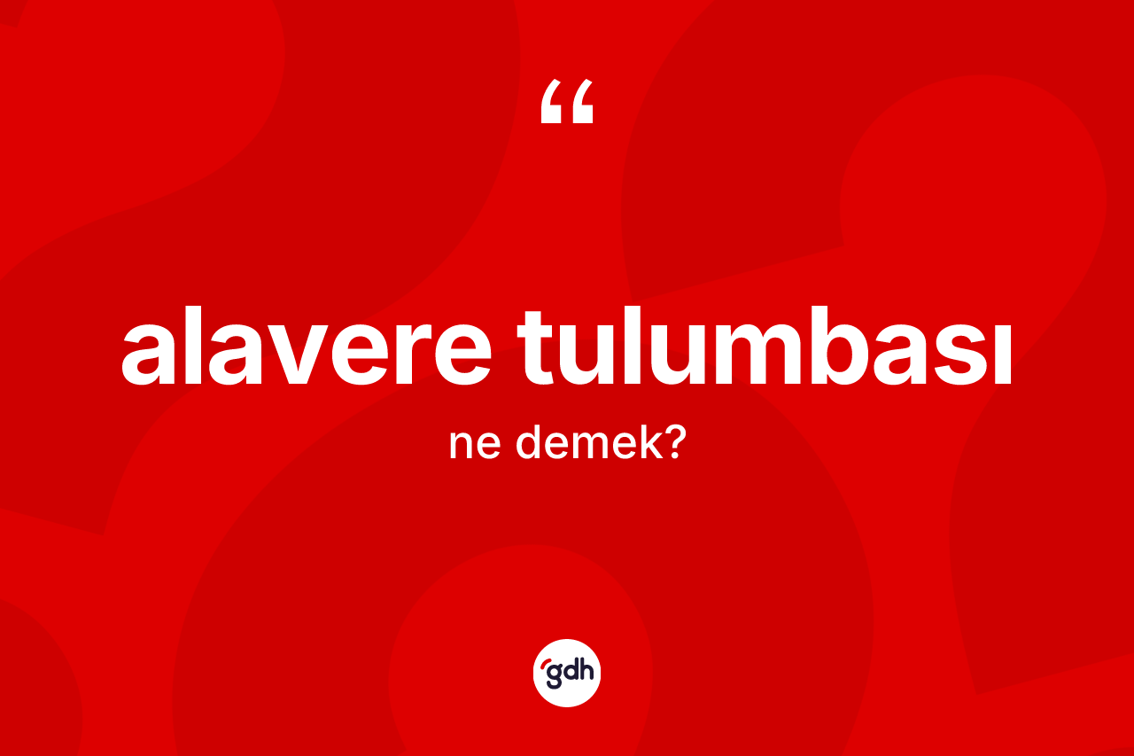 Alavere tulumbası nedir? Alavere tulumbasının halk arasındaki kullanımı nasıldır?