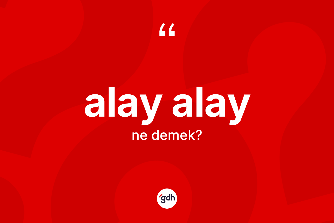 Alay alay kelimesi nedir? Alay alayın sözlükteki anlamı nedir?