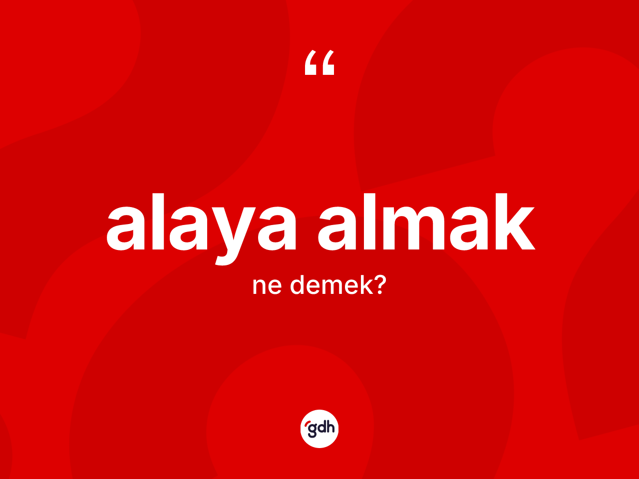 Alaya almak ifadesinin kısaca anlamı nedir? Alaya almak sözü hangi durumlarda kullanılır?