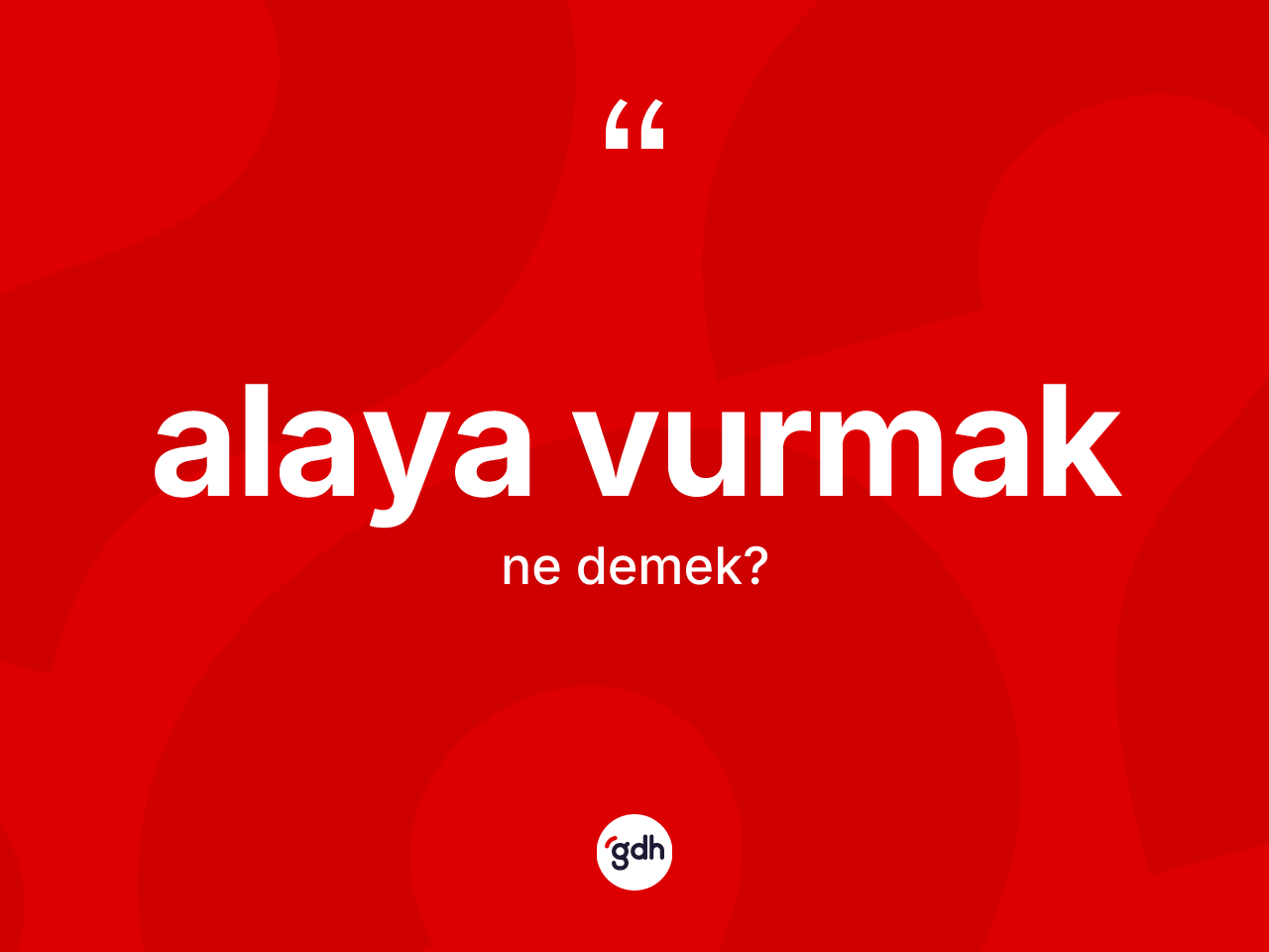Alaya vurmak ne demek? Alaya vurmak ifadesi nerede kullanılır?