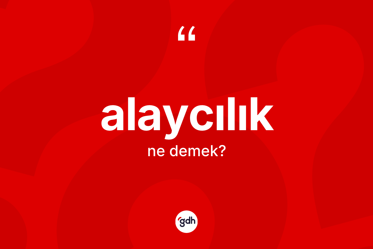 Alaycılık kelimesinin sözlükteki tanımı nedir? Alaycılığın TDK'ya göre anlamı nedir?