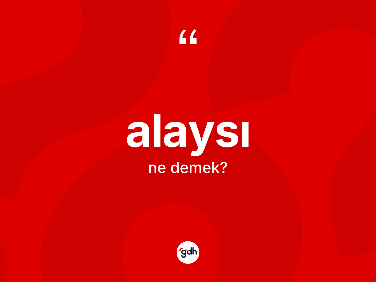 Alaysı nedir? Alaysı kelimesinin TDK anlamı nedir?