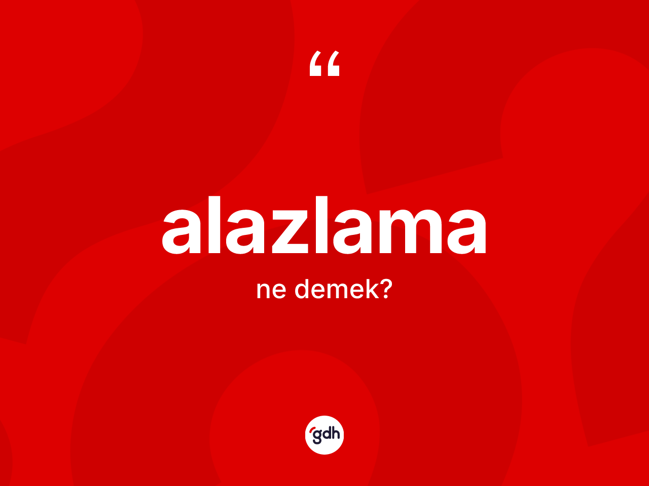 Alazlama kelimesinin tanımı nedir? Alazlamanın sözlükteki anlamı nedir?