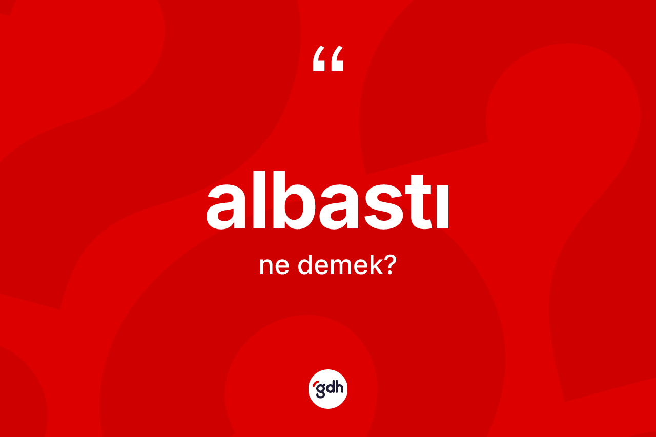 Albastı kelimesi ne anlama gelir? Albastının sözlükteki anlamı nedir?