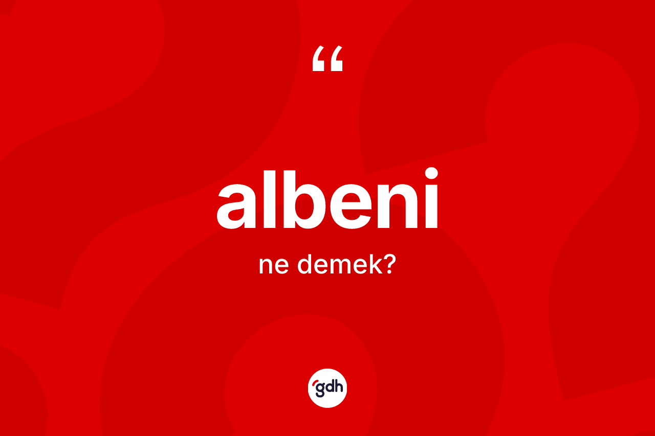 Albeni kelimesinin anlamı nedir?