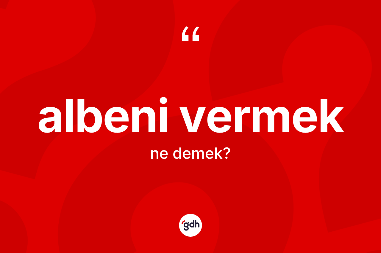 Albeni vermek ifadesinin kısaca anlamı nedir? Albeni vermek ifadesinin TDK'ya göre açıklaması nedir?