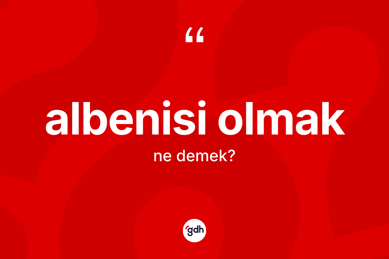 Albenisi olmak ne demek? Albenisi olmak ifadesinin özellikleri nelerdir?