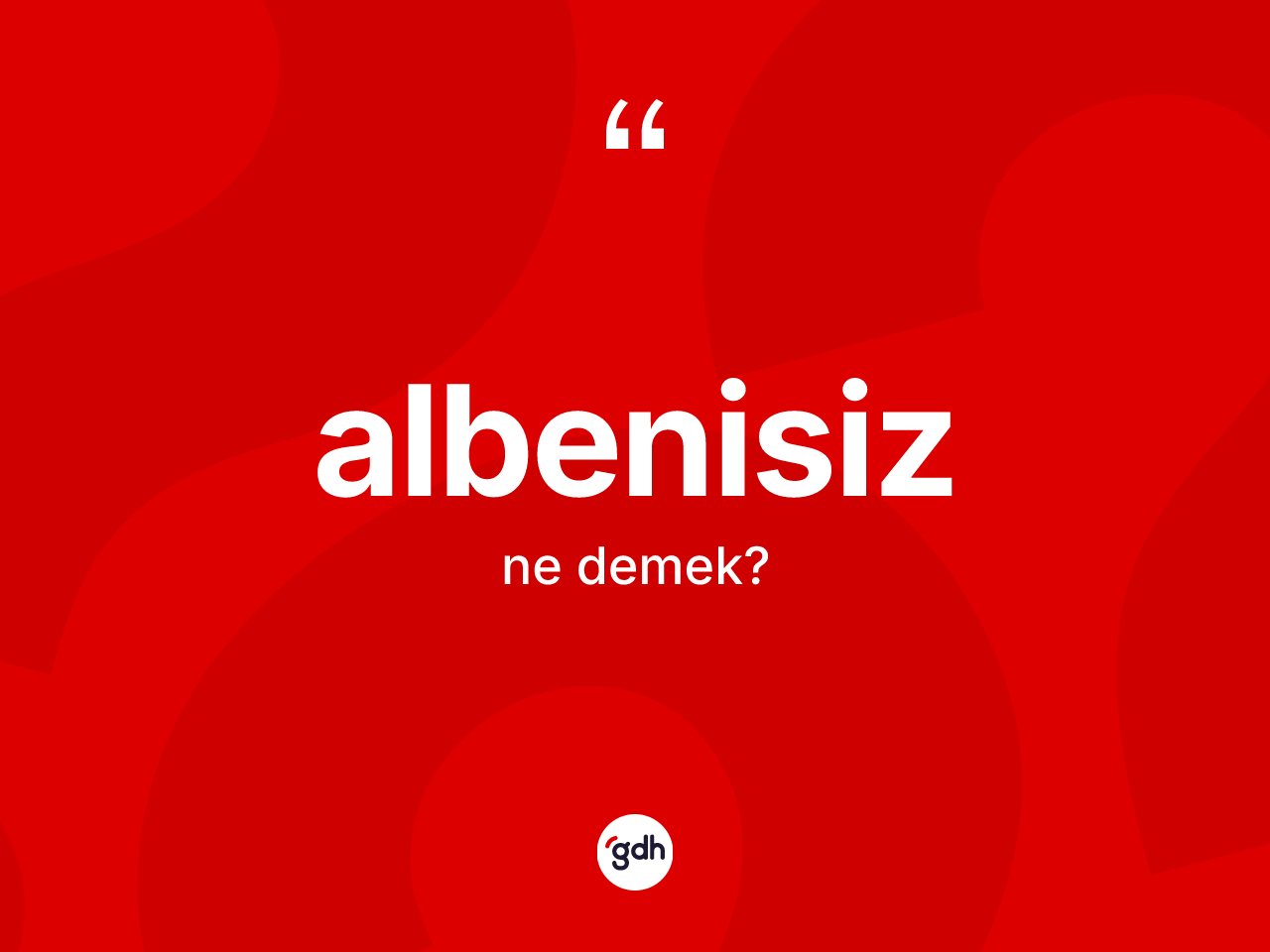 Albenisiz kelimesi nedir? Albenisizin TDK'ya göre anlamı nedir?