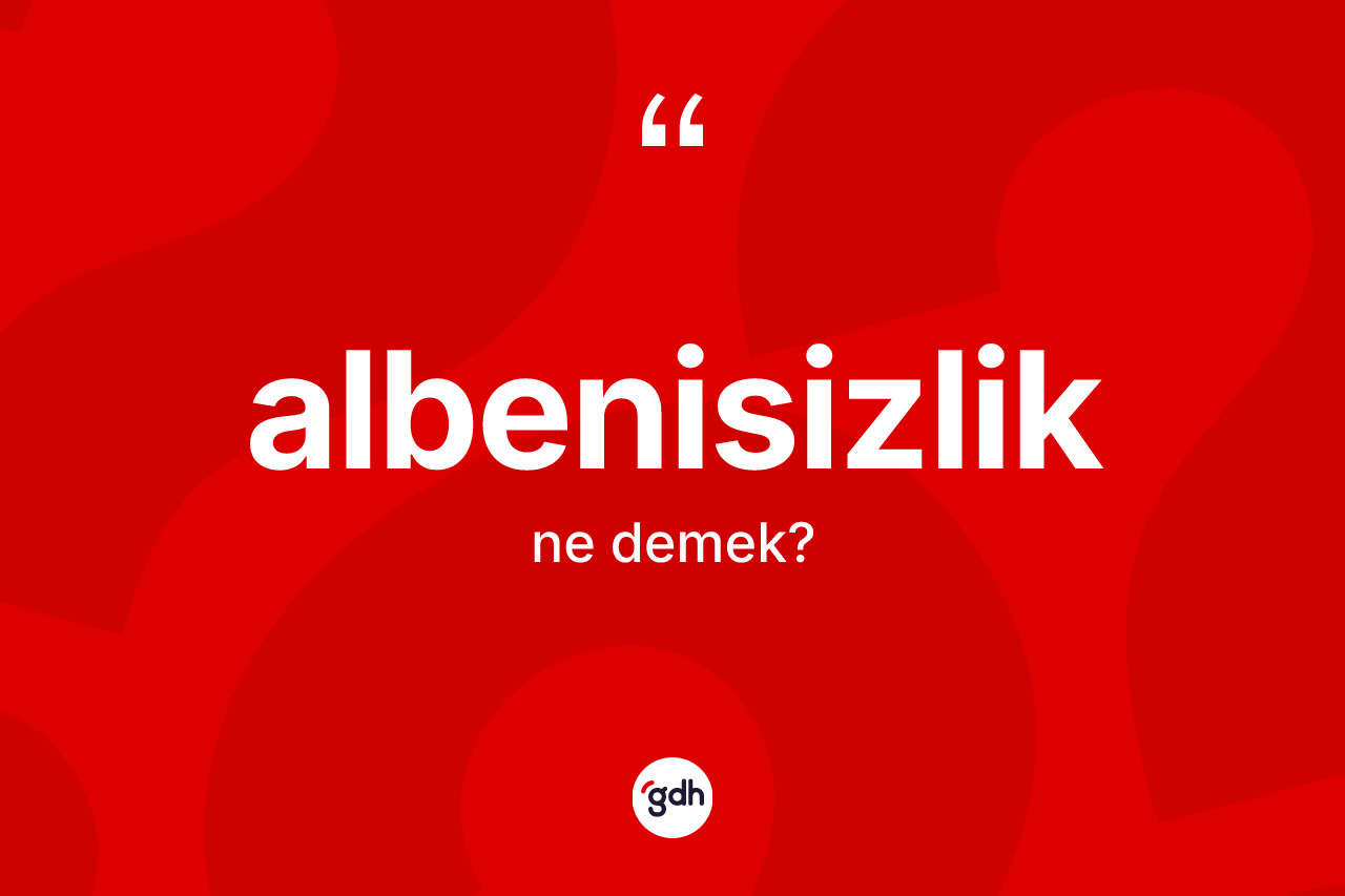 Albenisizlik kelimesinin tanımı nedir? Albenisizliğin TDK'ya göre anlamı nedir?