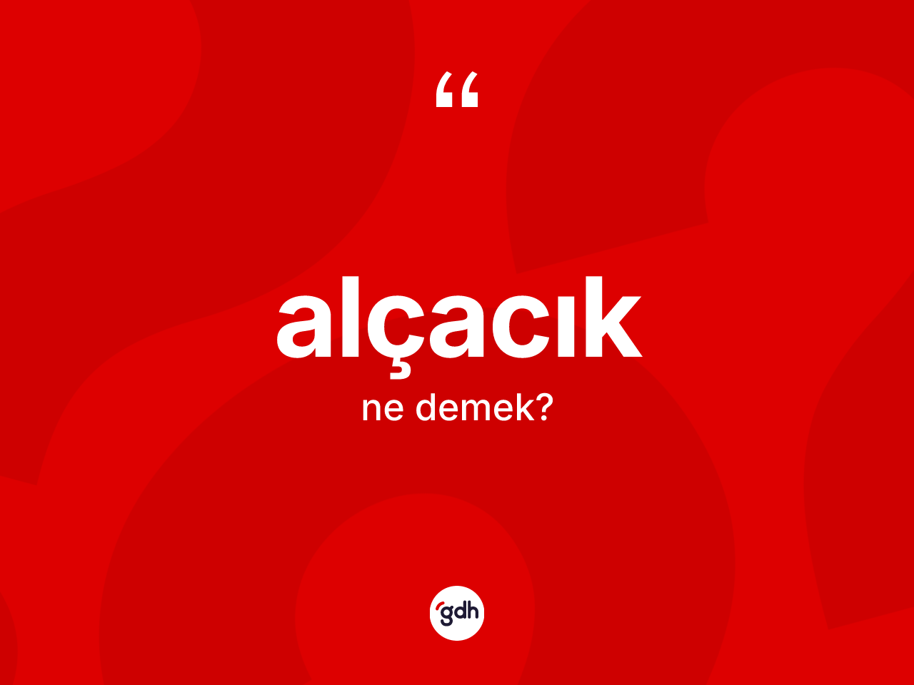 Alçacık kelimesinin anlamı nedir? Alçacık kelimesinin TDK anlamı nedir?