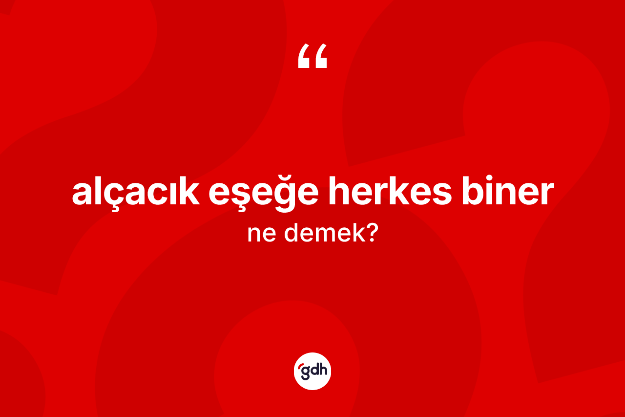 Alçacık eşeğe herkes biner ifadesi neyi anlatır? Alçacık eşeğe herkes biner ifadesinin TDK'ya göre açıklaması nedir?
