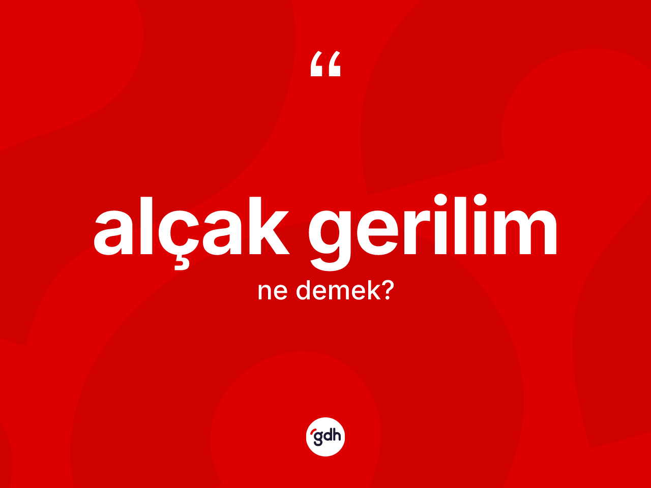 Alçak gerilim kelimesinin sözlükteki tanımı nedir? Alçak gerilimin sözlükteki anlamı nedir?