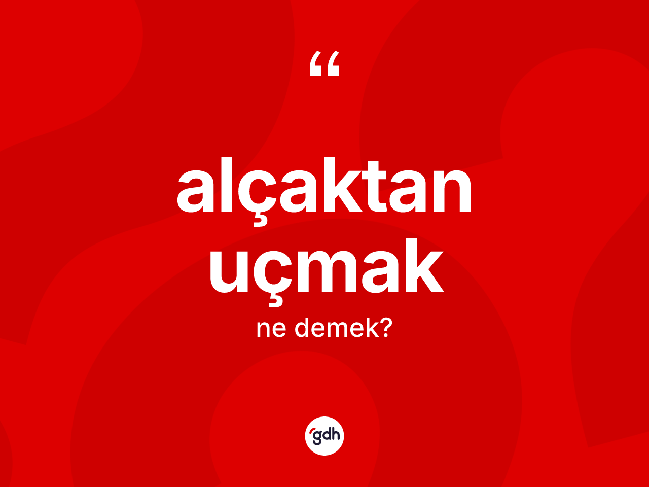 Alçaktan uçmak ifadesinin tanımı nedir? Alçaktan uçmak ifadesi hangi durumlarda kullanılır