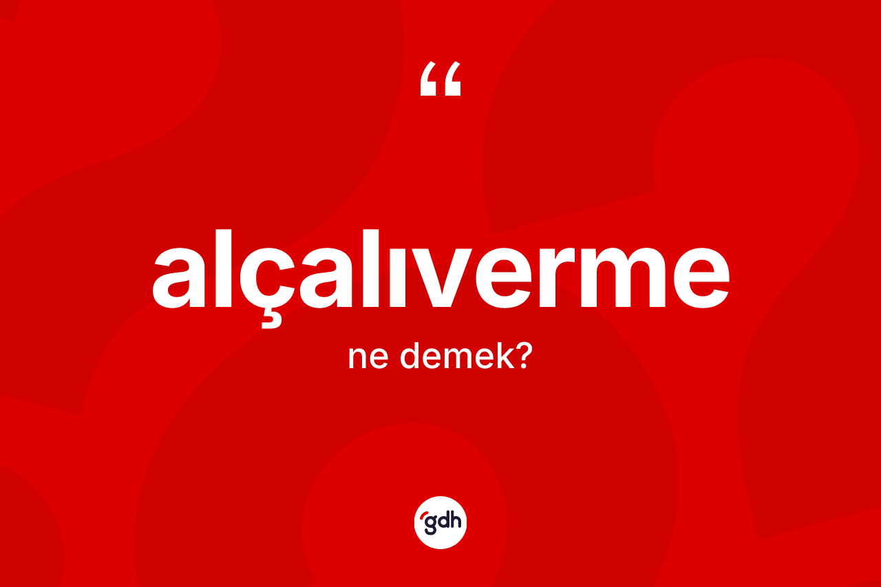 Alçalıverme kelimesinin anlamı nedir? Alçalıvermenin TDK'ya göre anlamı nedir?