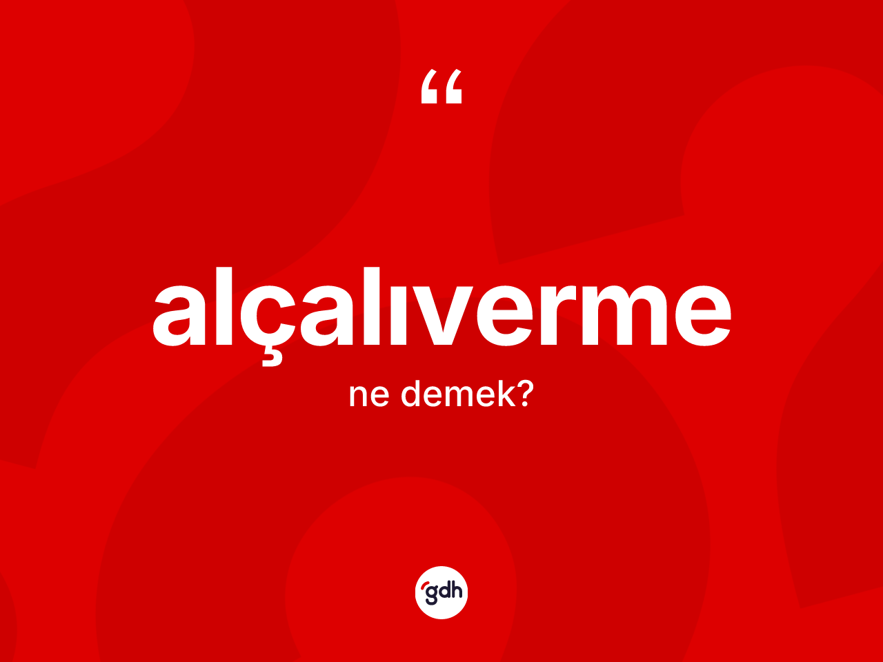 Alçalıverme kelimesinin anlamı nedir? Alçalıvermenin TDK'ya göre anlamı nedir?