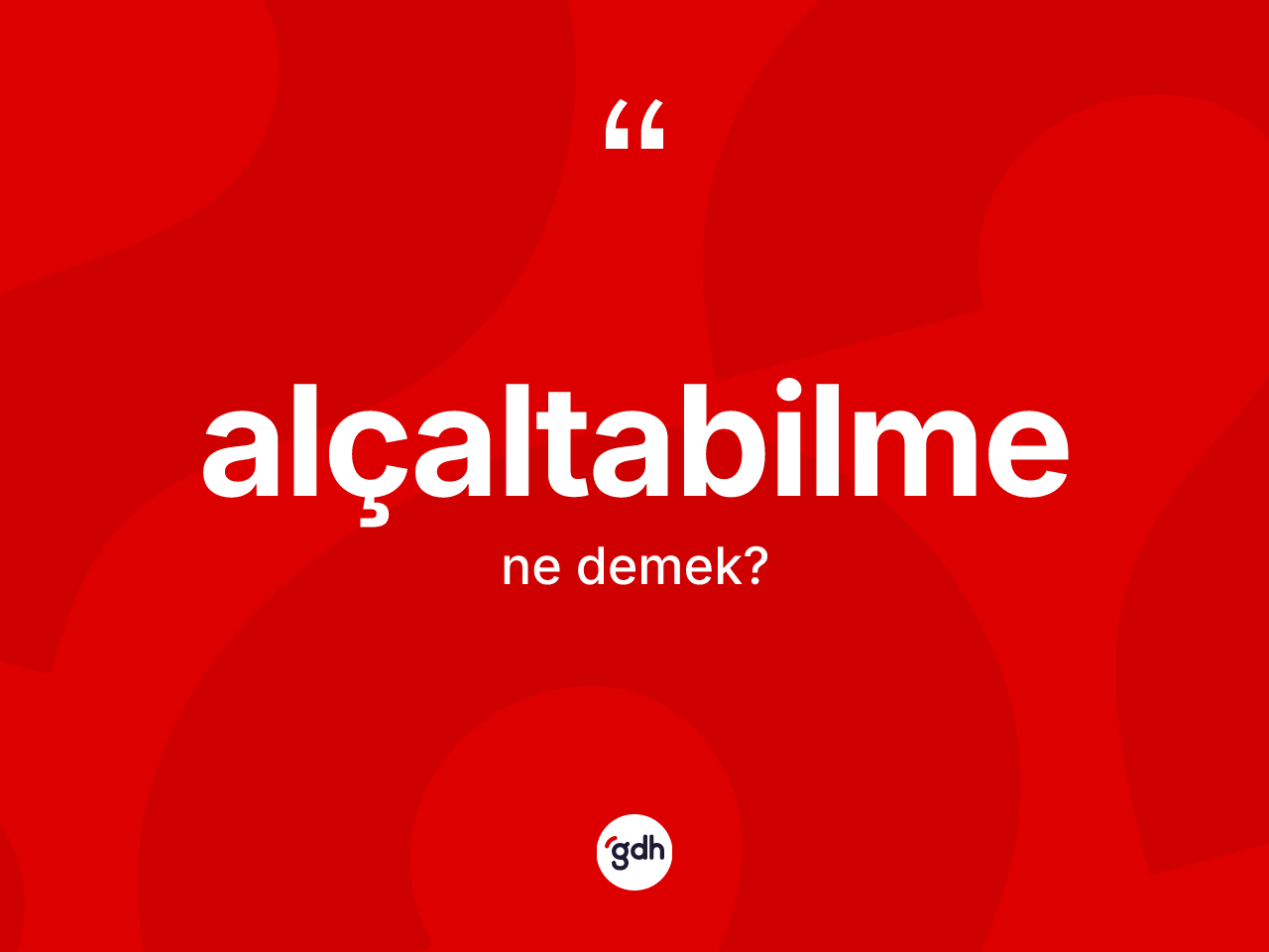 Alçaltabilme kelimesinin anlamı nedir? Alçaltabilmenin TDK'ya göre anlamı nedir?