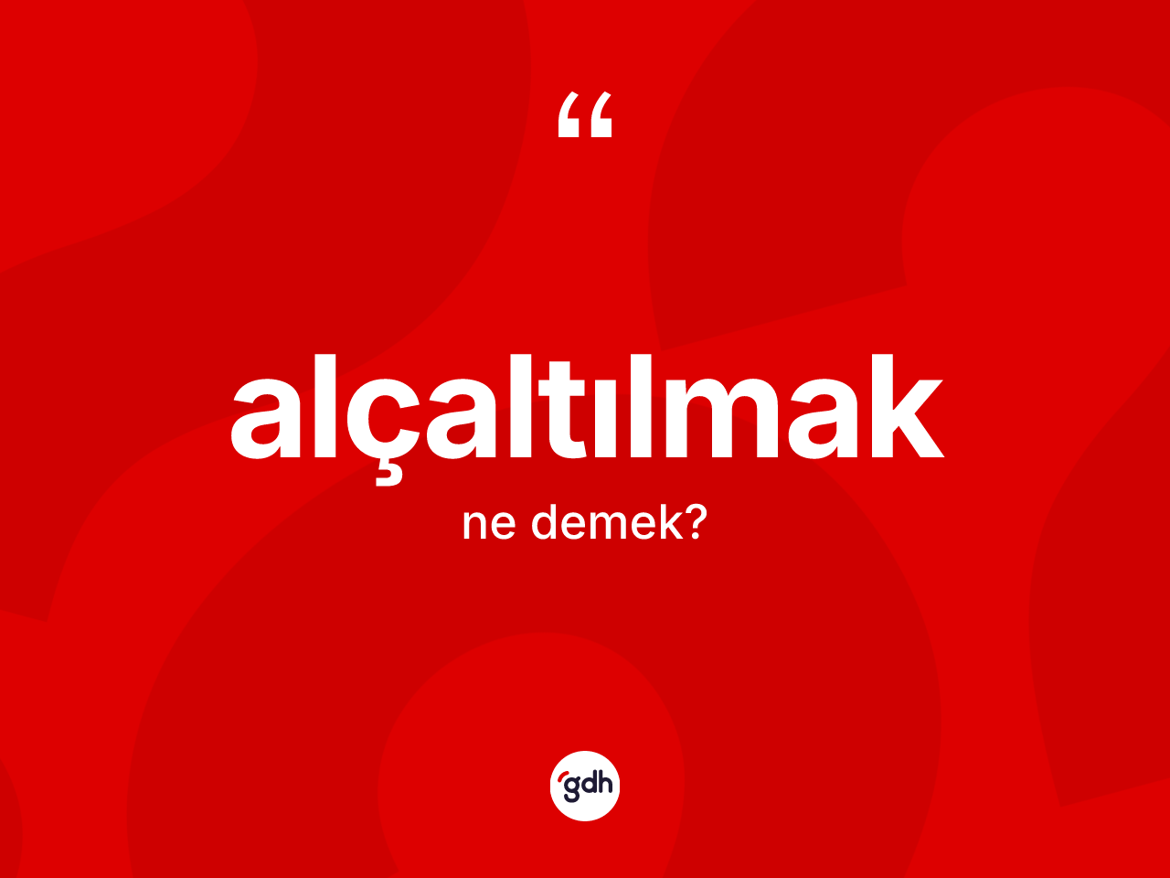 Alçaltılmak kelimesinin sözlükteki tanımı nedir? Alçaltılmağın TDK'ya göre anlamı nedir?