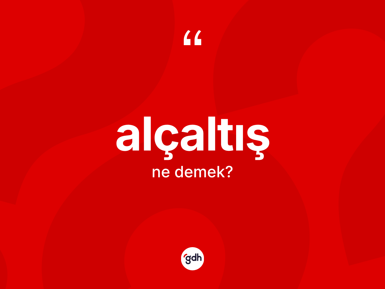 Alçaltış kelimesi ne anlama gelir? Alçaltışın kısaca tanımı nedir?
