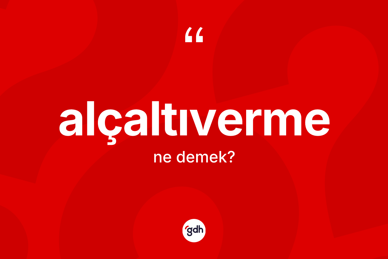 Alçaltıverme kelimesi ne anlama gelir?