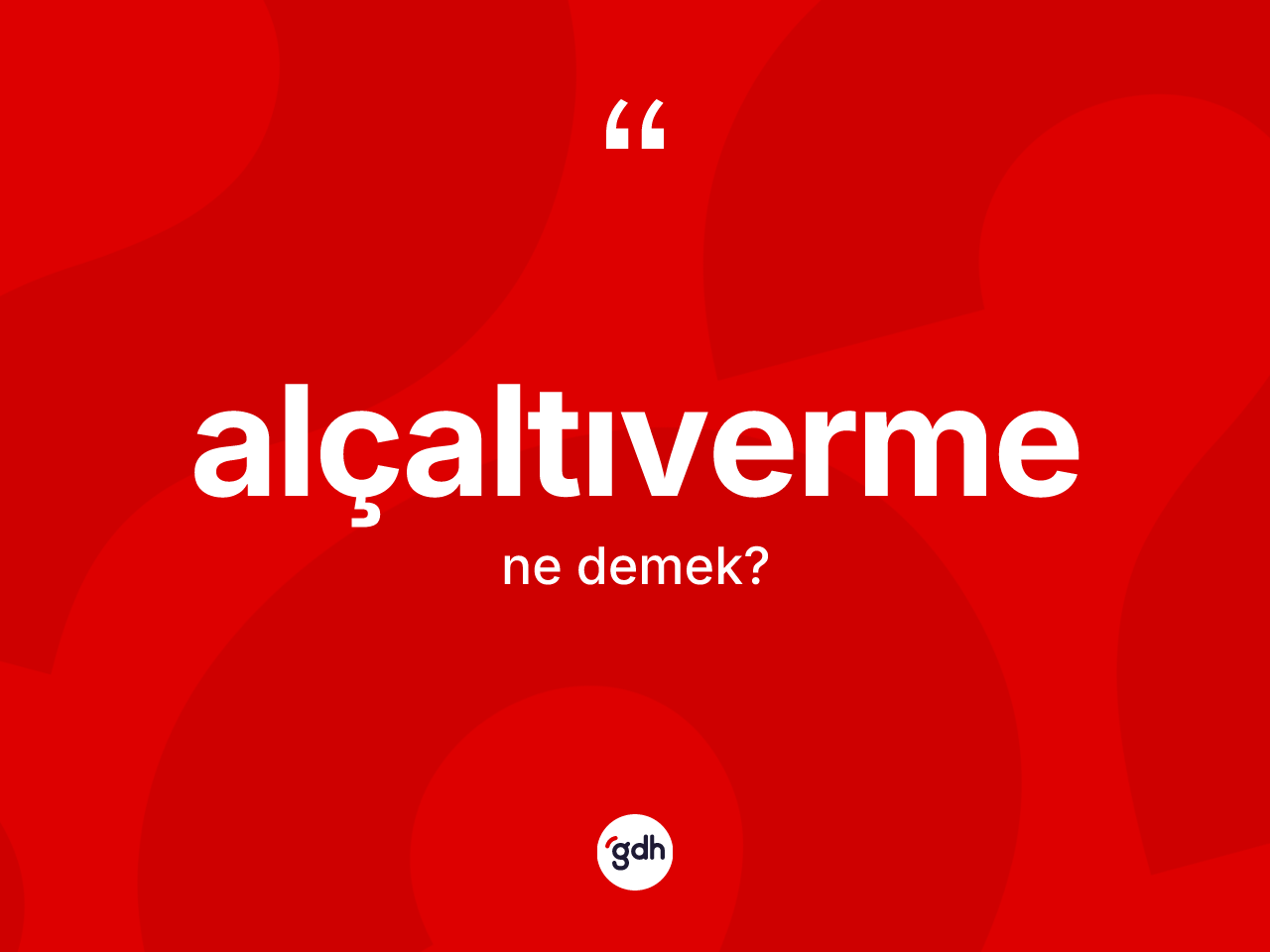Alçaltıverme kelimesi ne anlama gelir? Alçaltıvermenin kısaca tanımı nedir?