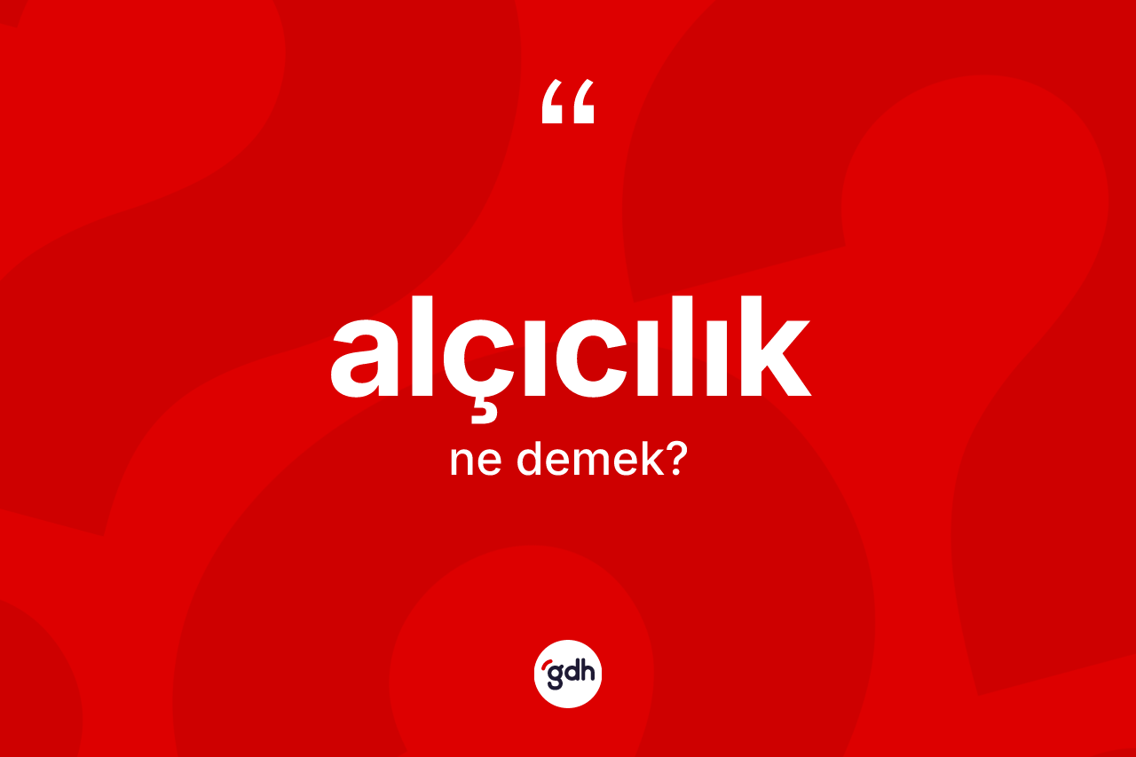 Alçıcılık ne demek?