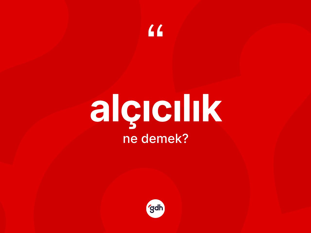 Alçıcılık ne demek? Alçıcılığın TDK'ya göre anlamı nedir?