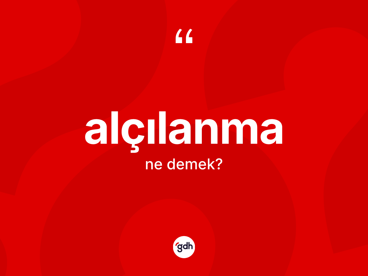Alçılanma kelimesinin tanımı nedir? Alçılanmanın TDK'ya göre anlamı nedir?