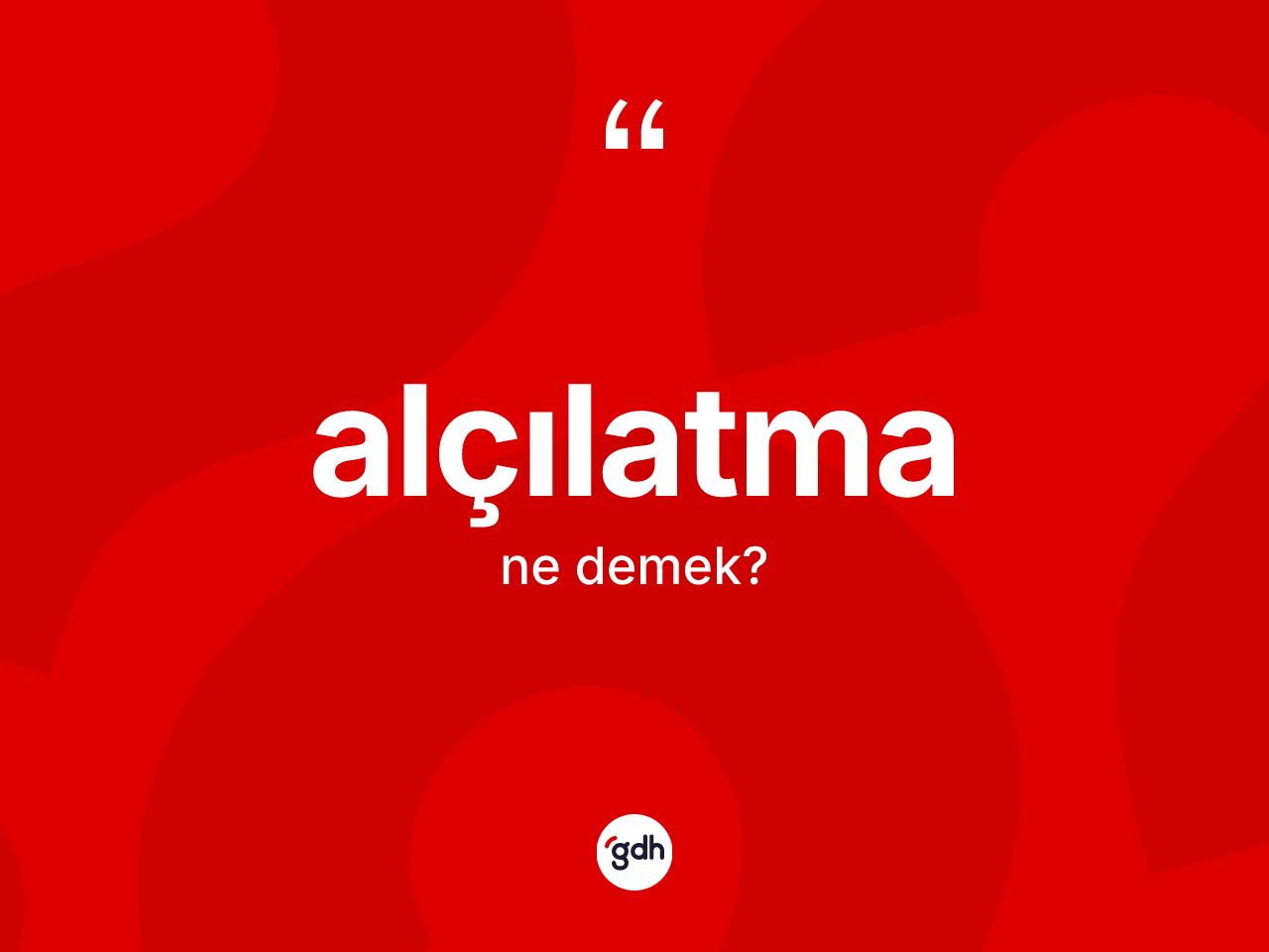 Alçılatma kelimesinin sözlükteki tanımı nedir? Alçılatmanın halk arasındaki kullanımı nasıldır?
