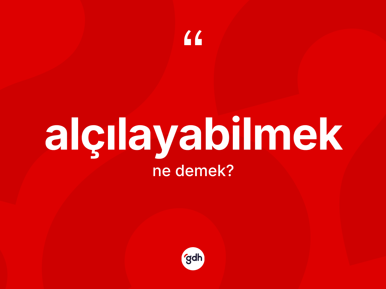 Alçılayabilmek nedir? Alçılayabilmeğin TDK'ya göre anlamı nedir?