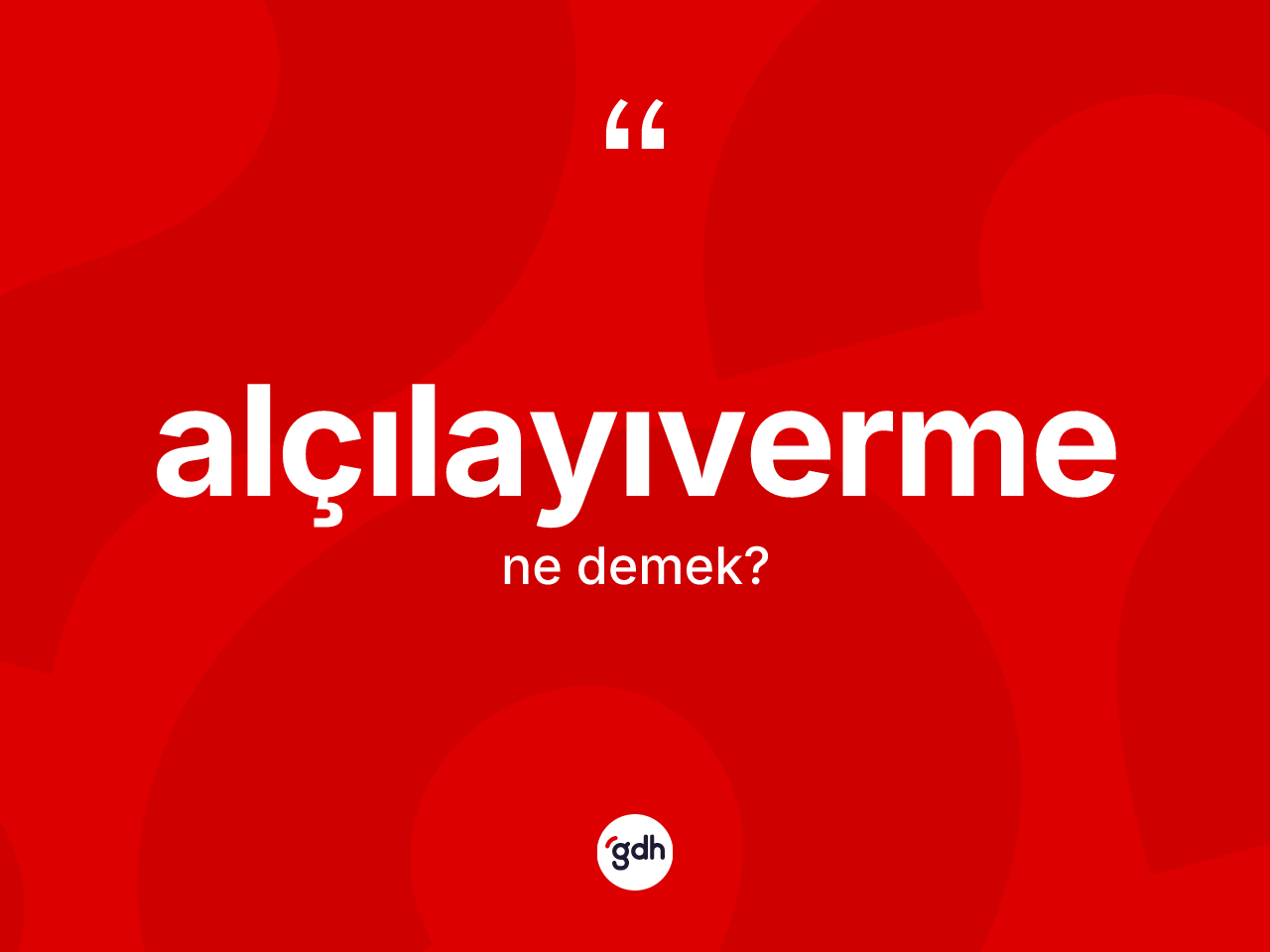 Alçılayıverme kelimesinin sözlükteki tanımı nedir? Alçılayıvermenin halk arasındaki kullanımı nasıldır?