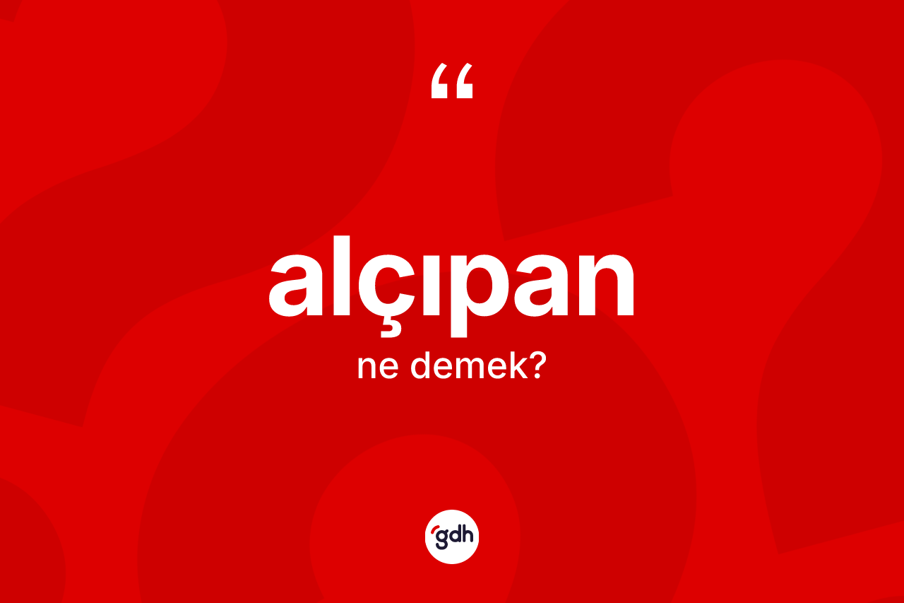 Alçıpan ne demek? Alçıpan kelimesinin TDK'ya göre açıklaması nedir?